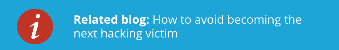 Related blog: How to avoid becoming the next hacking victim